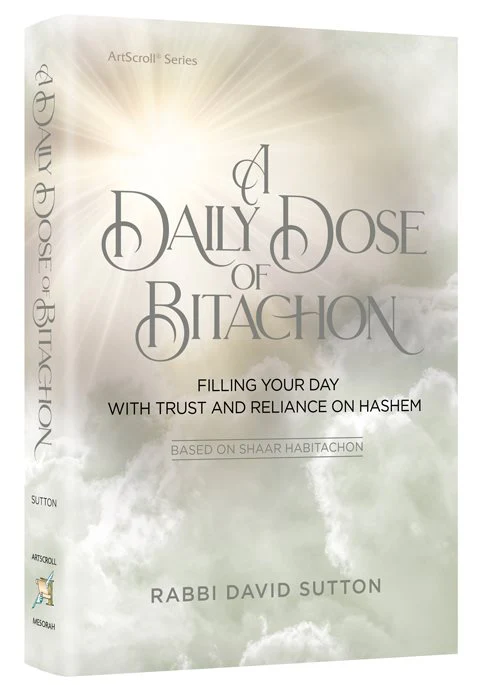 A Daily Dose of Bitachon - Filling your day with trust and reliance on Hashem