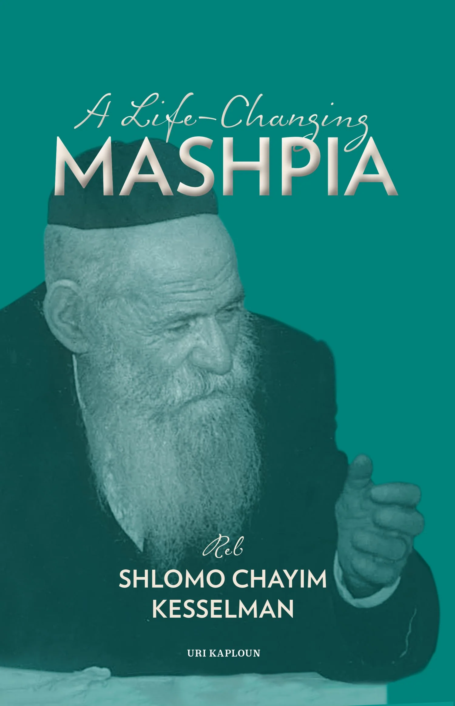 A life changing Mashpia - Reb Shlomo Chayim Kesselman