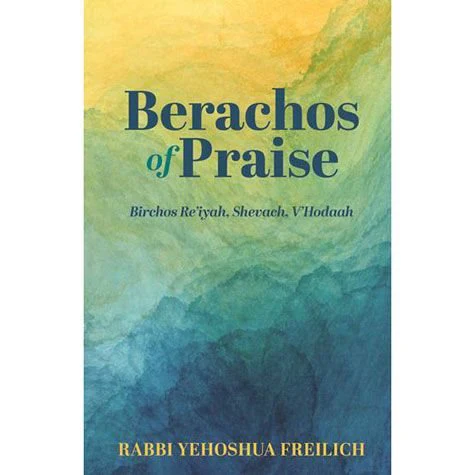 Berachos Of Praise: Birchos Re’iyah, Shevach, V’Hodaah