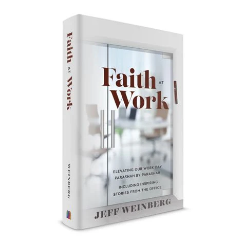 Faith at Work: Elevating our Work Day Parashah by Parashah
