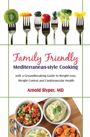 Family Friendly Mediterranean-style Cooking With a Groundbreaking Guide to Weight Loss, Weight Control, and and Cardiovascular Health