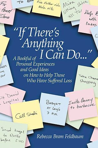 If There's Anything I Can Do...: A Bookful of Personal Experiences and Good Ideas on How to Help Those Who Have Suffered Loss