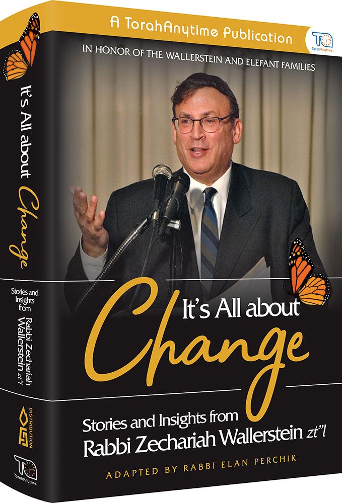 It's All About Change: Stories and Insights from Rabbi Zecharia Wallerstein zt"l