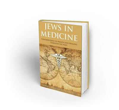 JEWS IN MEDICINE: Contributions to Health and Healing Through the Ages