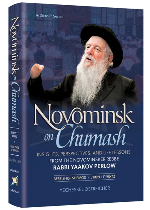 Novominsk on Chumash Vol 1 Insights, Perspectives, and Life Lessons from the Novominsker Rebbe Rabbi Yaakov Perlow - Bereishis - Shemos