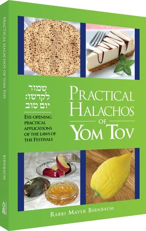 Practical Halachos of Yom Tov: Eye-Opening Practical Applications of the Laws of the Festivals