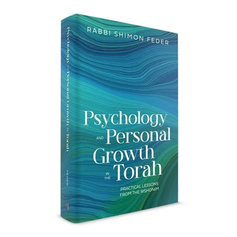 Psychology and Personal Growth in the Torah: Practical Lessons From The Rishonim