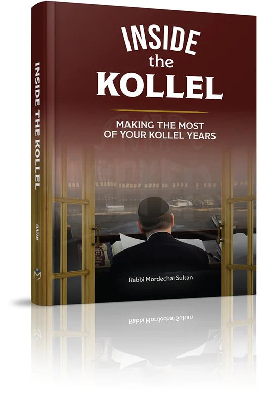 Rabbi Mordechai Sultan - Inside the Kollel: Making the Most of Your Kollel Years
