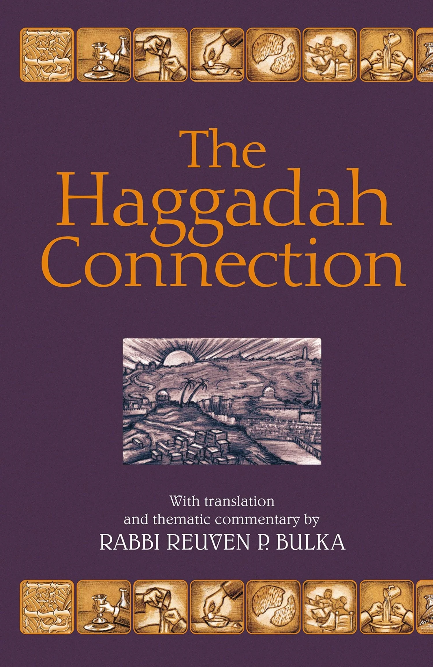 The Haggadah Connection With Translation and Thematic Commentary by Rabbi Reuven P. Bulka