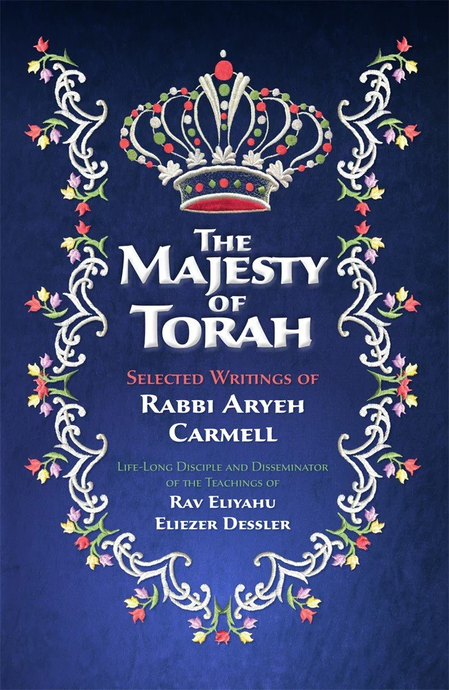 The Majesty of Torah: Selected Writings of Rabbi Aryeh Carmell, Life-Long Disciple and Disseminator of the Teachings of Rav Eliyahu Eliezer Dessler
