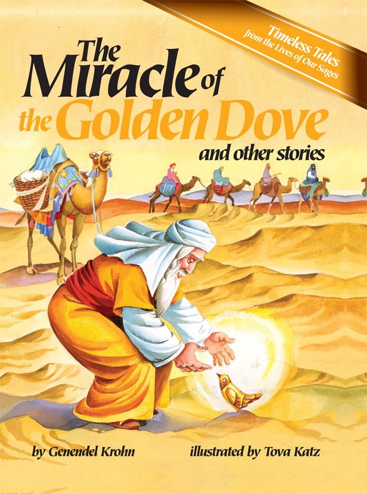 The Miracle of the Golden Dove and Other Stories: Timeless Tales From the Lives of Our Sages