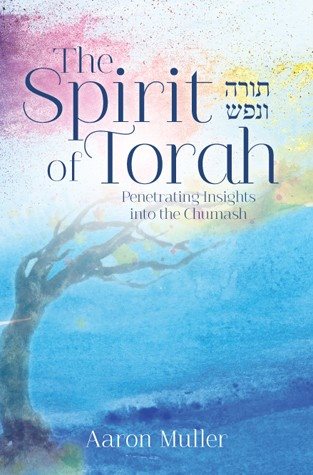 The Spirit of Torah - Penetrating Insights into the Chumash