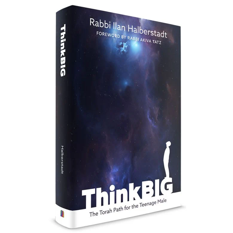 Think Big: The Torah Path For The Teenage Male