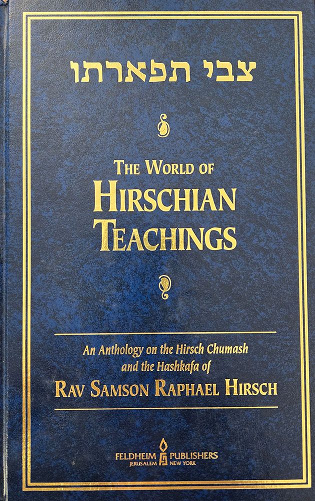 Tzvi Tifarto, The World of Hirschian Teachings: An Anthology on the Hirsch Chumash and the Hashkafa of Rav Samson Raphael Hirsch