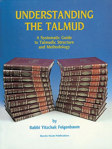 Understanding the Talmud: A Systematic Guide to Talmudic Structure & Methodology